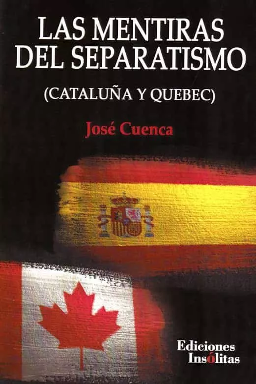 Portada del Libro Las Mentiras Del Separatismo (Cataluña Y Quebec) de Jose Cuenca - 9788494882579