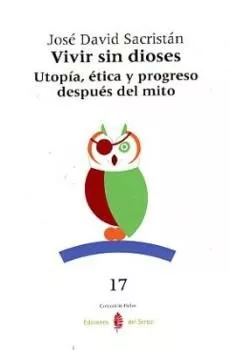 Portada del Libro Vivir Sin Dioses: Utopia Etica Y Progreso Despues Del Mito de Jose David Sacristan De Lama - 9788476284940