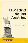 Portada del Libro El Madrid De Los Austrias de Jose Del Corral - 9788495889980