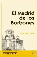 Portada del Libro El Madrid De Los Borbones de Jose Del Corral - 9788495889973