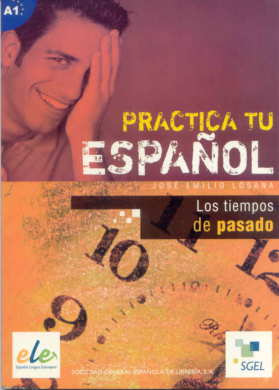 Portada del Libro Los Tiempos De Pasado (Practica Tu Pasado) de Jose Emilio Losana - 9788497781602