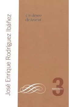 Portada del Libro Un Deseo De Teoria de Jose Enrique Rodriguez Ibañez - 9788474768220