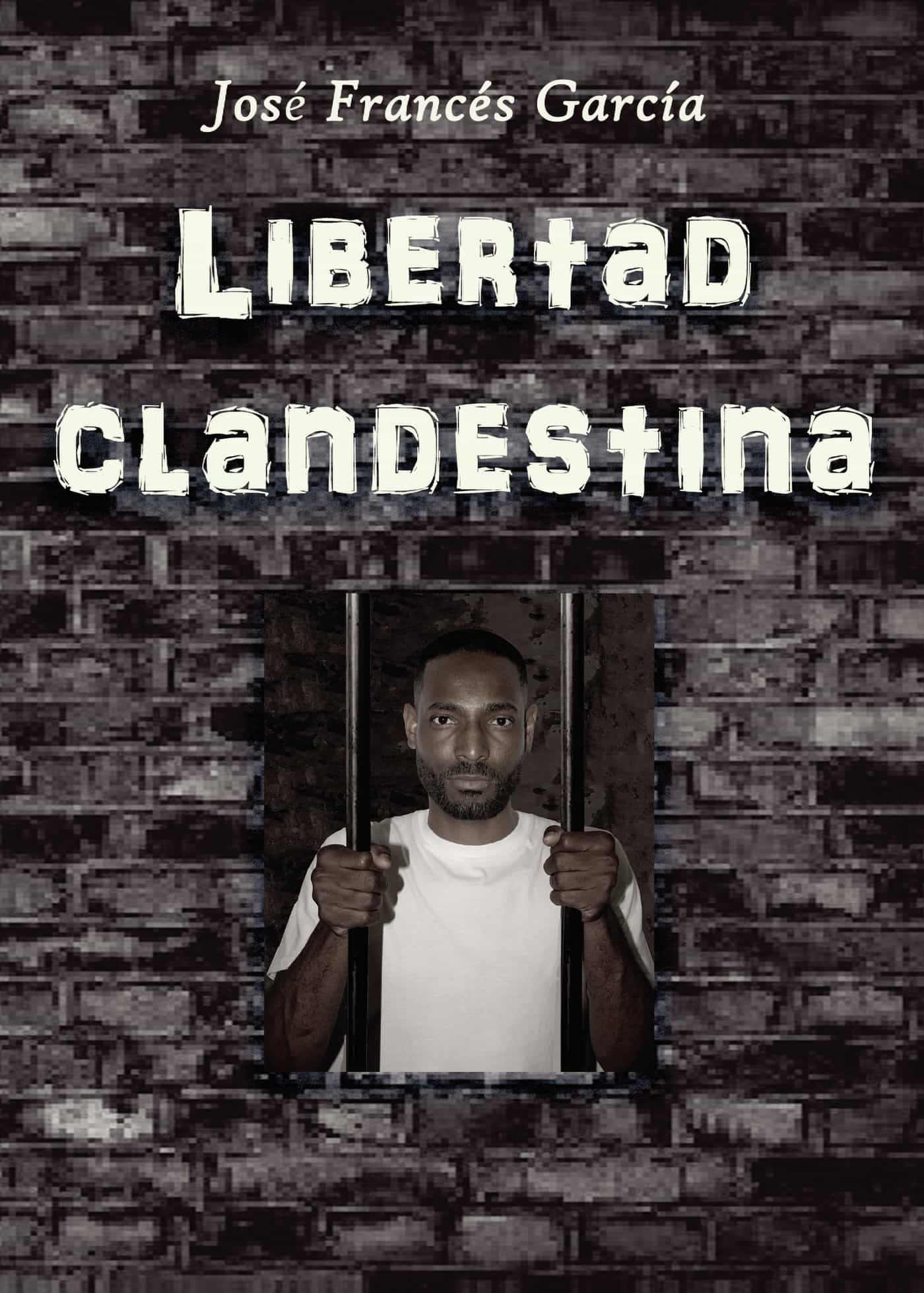 Portada del Libro Libertad Clandestina de Jose Frances Garcia - 9788409146048