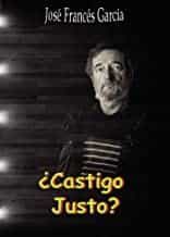 Portada del Libro ¿Castigo Justo? de Jose Frances Garcia - 9788495685698