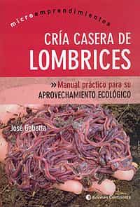 Portada del Libro Cria Casera De Lombrices: Manual Practico Para Su Aprovechamiento de Jose Gabetta - 9789507541056