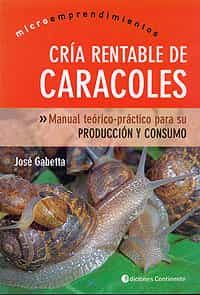 Portada del Libro Cria Rentable De Caracoles: Manual Teorico-Practico Para Su Produ Ccio de Jose Gabetta - 9789507541094
