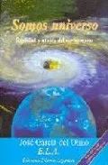 Portada del Libro Somos Universo: Realidad Y Utopia Del Ser Humano de Jose Garcia Del Olmo - 9788489836778