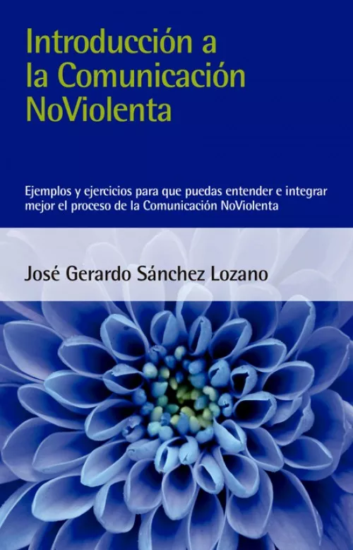 Portada del Libro Introduccion A La Comunicacion Noviolenta: Ejemplos Y Ejercicios Para de Jose Gerardo Sanchez Lozano - 9788412026993