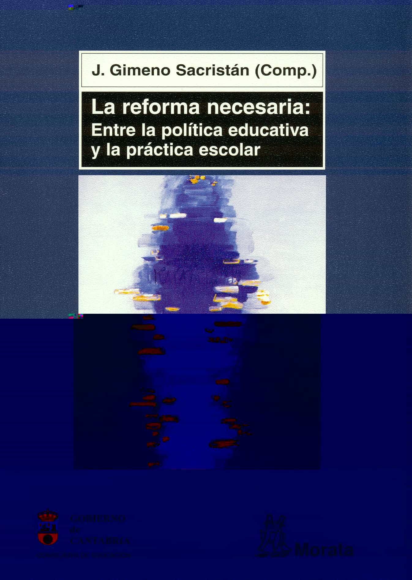 Portada del Libro La Reforma Necesaria: Entre La Politica Educativa Y La Practica E Scol de Jose Gimeno Sacristan - 9788471125156