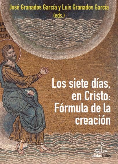 Portada del Libro Siete Dias En Cristo: La Formula De La Creacion de Jose Granados Garcia - 9788417185268
