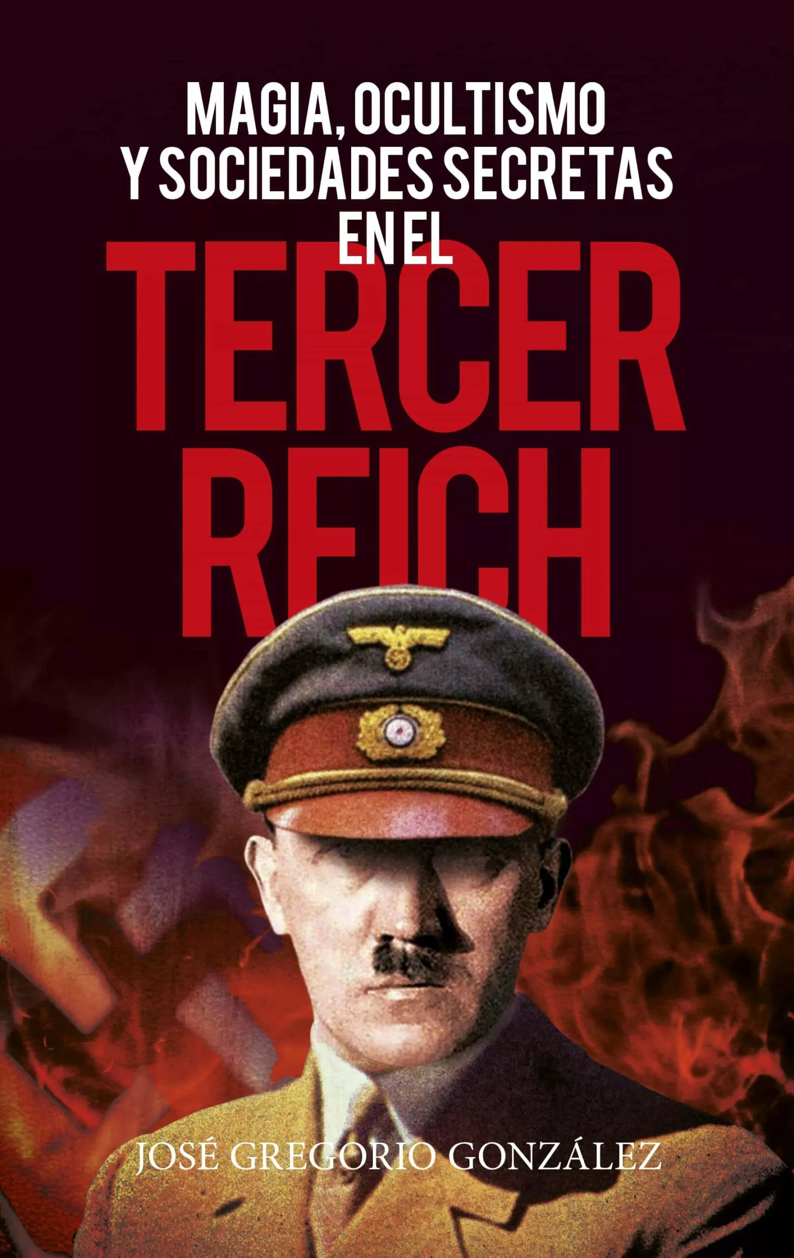 Portada del Libro Magia Ocultismo Y Sociedades Secretas En El Tercer Reich de Jose Gregorio Gonzalez Gutierrez - 9788418089589