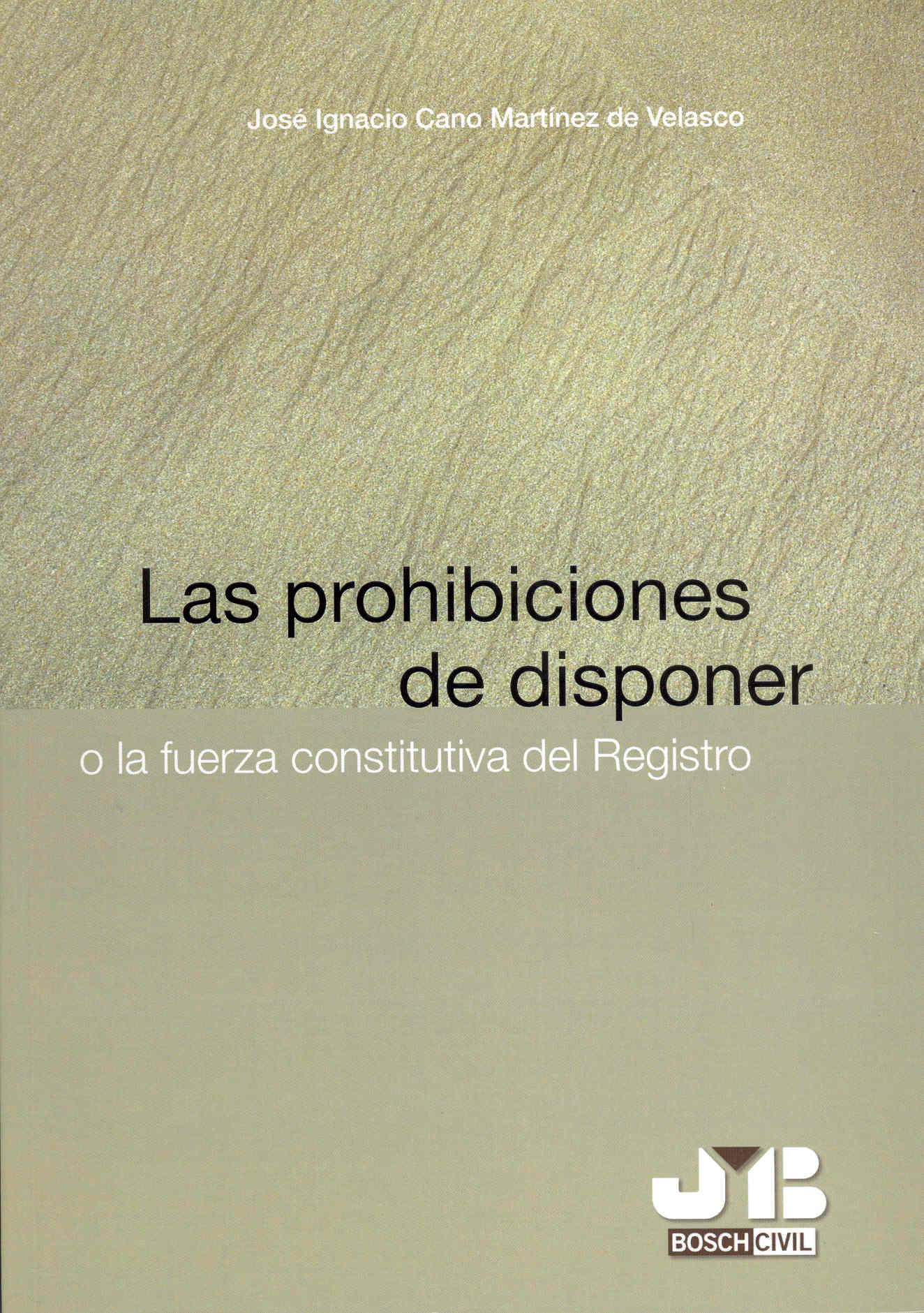 Portada del Libro Las Prohibiciones De Disponer: O La Fuerza Constitutiva Del Regis Tro de Jose I. Cano Martinez De Velasco - 9788476987599
