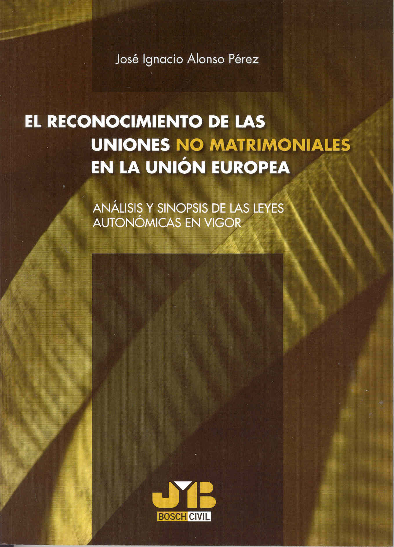 Portada del Libro El Reconocimiento De Las Uniones No Matrimoniales En La Union Eur Opea de Jose Ignacio Alonso Perez - 9788476987667