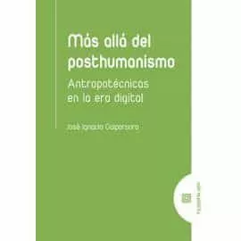 Portada del Libro Mas Alla Del Posthumanismo: Antropotecnicas En La Era Digital de Jose Ignacio Galparsoro - 9788490459089