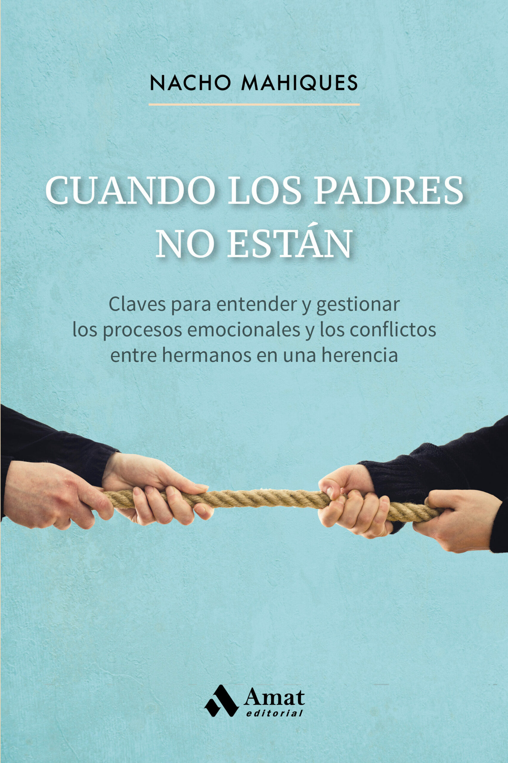 Portada del Libro Cuando Los Padres No Están. Claves Para Entender Y Gestionar Los Proce de Jose Ignacio Mahiques Meseguer - 9788418114397