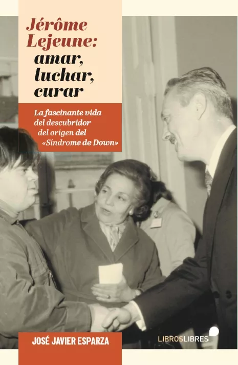Portada del Libro Jerome Lejeune: Luchar Amar Curar. El Hombre Que Perdio El Nobe L Por de Jose Javier Esparza - 9788415570837