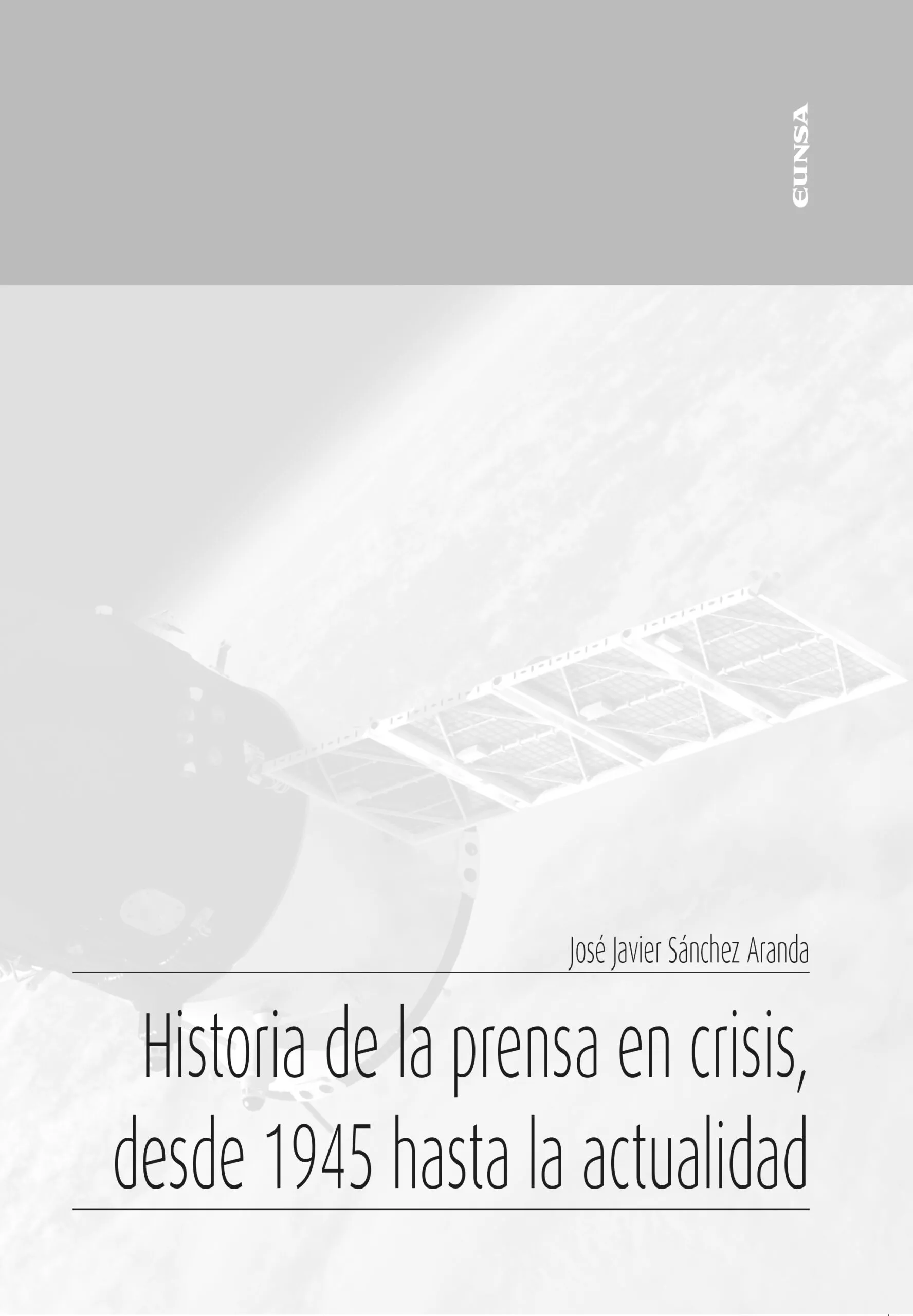 Portada del Libro Historia De La Prensa En Crisis Desde 1945 Hasta La Actualidad de Jose Javier Sanchez Aranda - 9788431334505