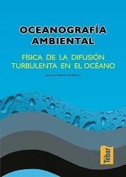 Portada del Libro Oceanografia Ambiental: Fisica De La Difusion Turbulenta En El Oc Eano de Jose Juan Alonso Del Rosario - 9788473602105