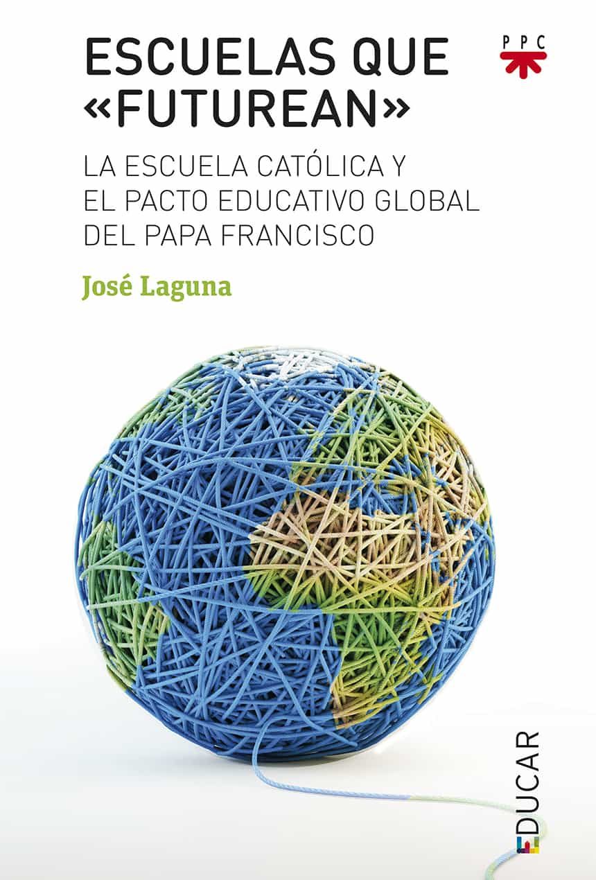 Portada del Libro Escuelas Que Futurean: La Escuela Catolica Y El Pacto Educativo Global de Jose Laguna Matute - 9788428835503
