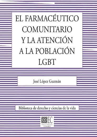 Portada del Libro El Farmacéutico Comunitario Y La Atención A La Población Lgbt de Jose Lopez Guzman - 9788490459713