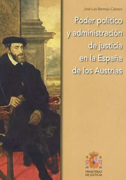 Portada del Libro Poder Politico Y Administracion De Justicia En La España De Los A Ustr de Jose Luis Bermejo Cabrero - 9788477878223