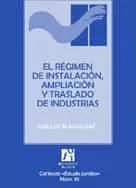 Portada del Libro El Regimen De Instalacion Ampliacion Y Traslado De Industrias de Jose Luis Blasco Diaz - 9788480215626