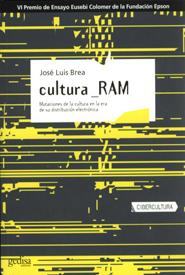 Portada del Libro Cultura Ram: Mutaciones De La Cultura En La Era De Su Distribucio N El de Jose Luis Brea - 9788497840163