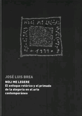 Portada del Libro Noli Me Legere : El Enfoque Retorico Y El Primado De La Alegoria En El de Jose Luis Brea - 9788493536930