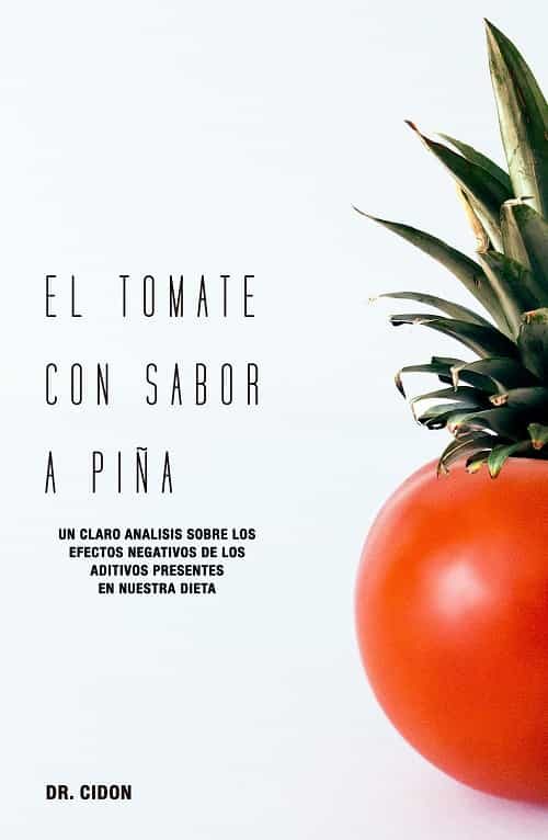 Portada del Libro El Tomate Con Sabor A Piña. Un Claro Análisis Sobre Los Efectos N Egat de Jose Luis Cidon Madrigal - 9788409177370