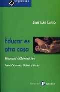 Portada del Libro Educar Es Otra Cosa de Jose Luis Corzo - 9788478843657