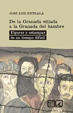 Portada del Libro De La Granada Sitiada A La Granada Del Hambre de Jose Luis Entrala - 9788490458907