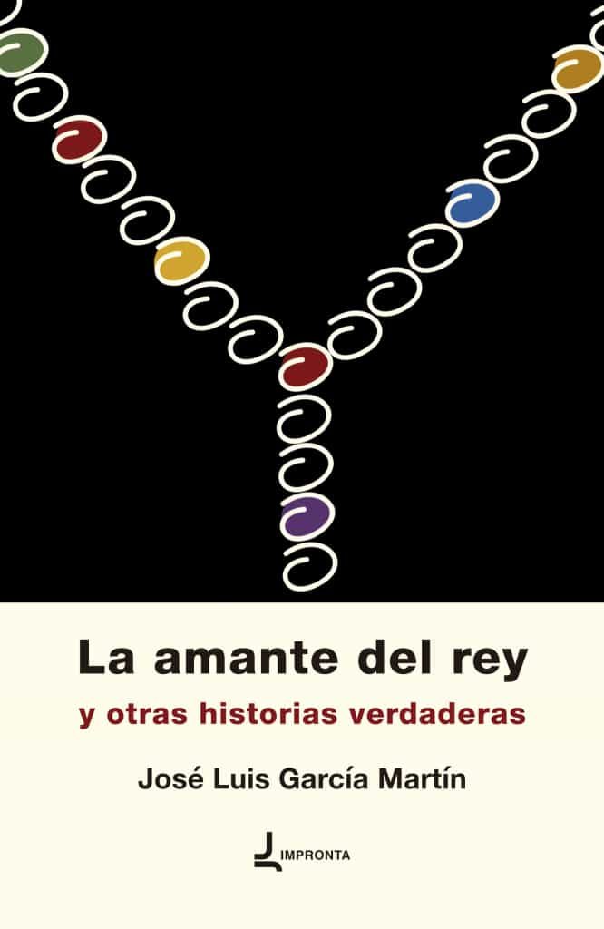 Portada del Libro La Amante Del Rey Y Otras Historias Verdaderas de Jose Luis Garcia Martin - 9788412130645