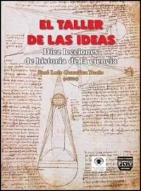 Portada del Libro El Taller De Las Ideas: Diez Lecciones De Historia De La Ciencia de Jose Luis Gonzalez Recio - 9789707223806