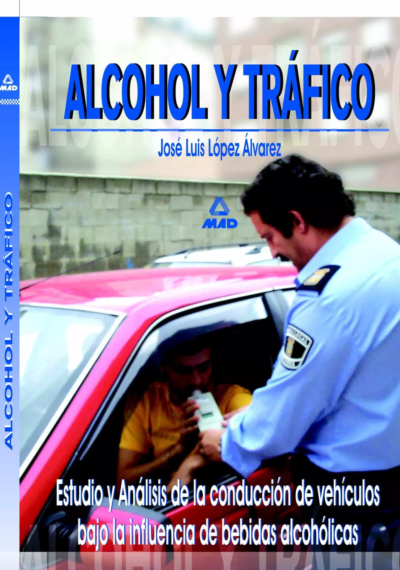 Portada del Libro Alcohol Y Trafico: Estudio Y Analisis De La Conduccion De Vehicul Os B de Jose Luis Lopez Alvarez - 9788466540223
