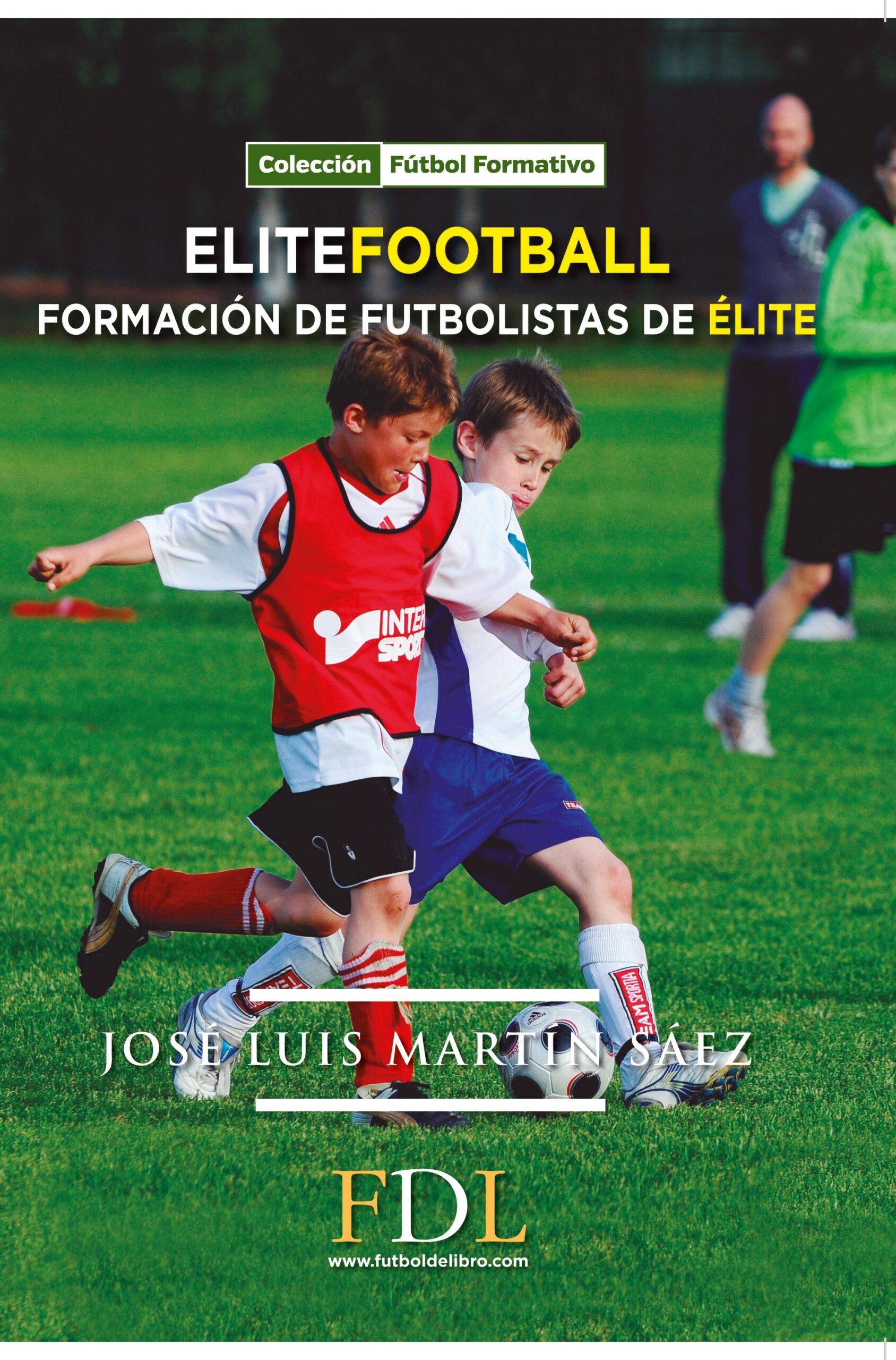 Portada del Libro Elite Football. Formación De Futbolistas De Élite de Jose Luis Martin Saez - 9788494524264