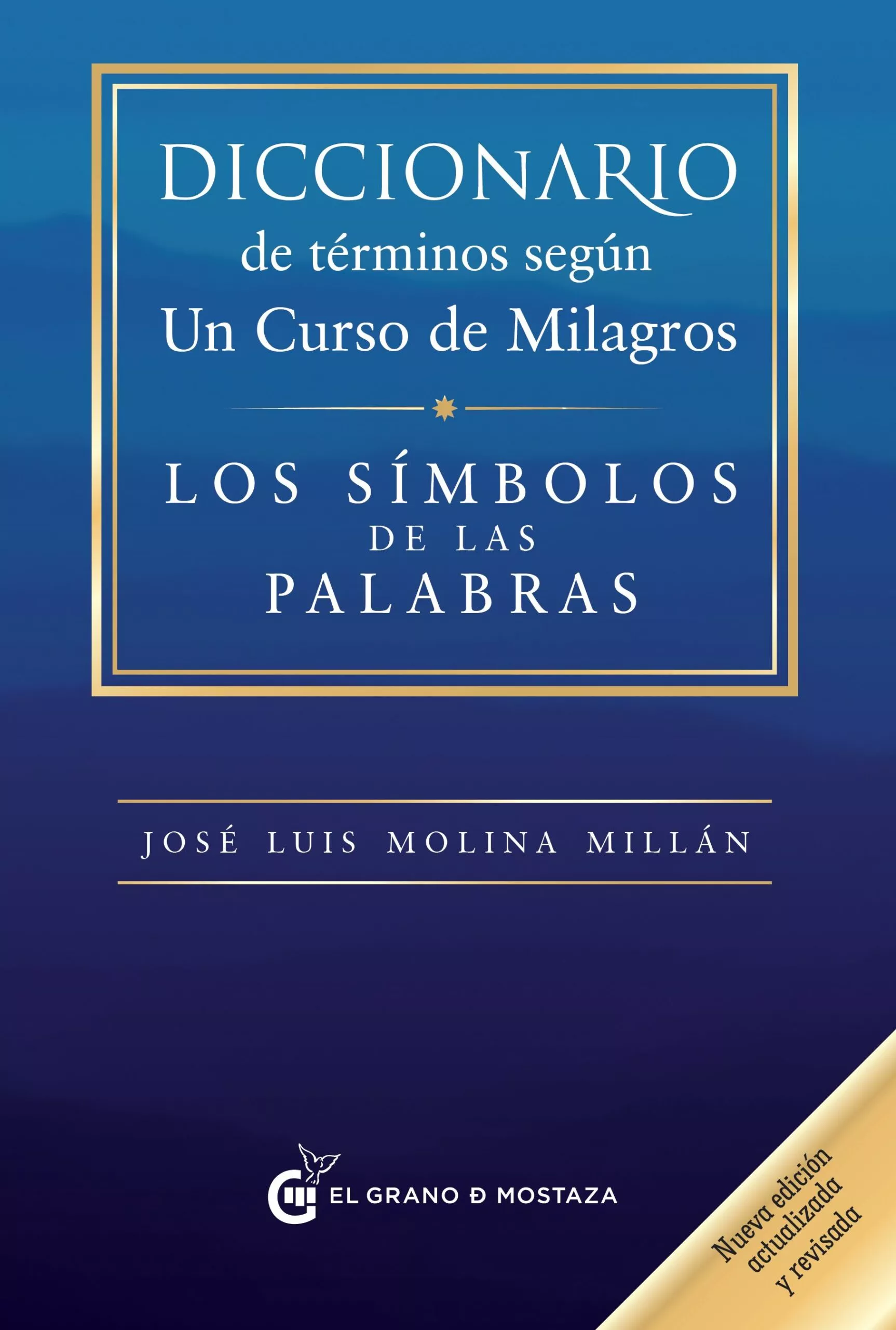 Portada del Libro Diccionario De Terminos Segun Un Curso De Milagros: Los Simbolos De La de Jose Luis Molina Millan - 9788412072440