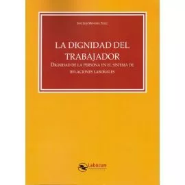 Portada del Libro La Dignidad Del Trabajador. Dignidad De La Persona En El Sistema De Re de Jose Luis Monereo Perez - 9788417789251