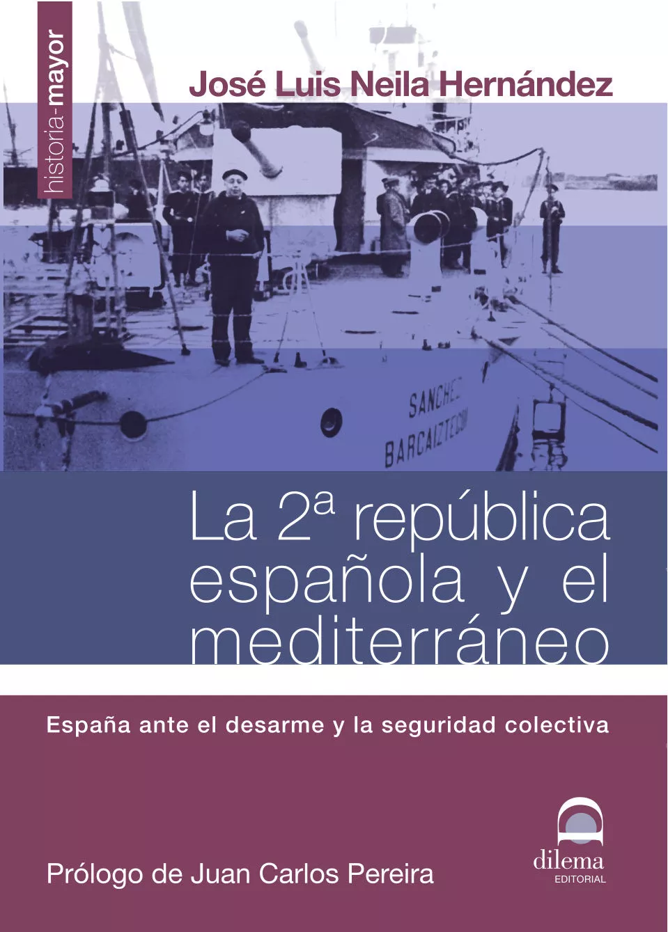 Portada del Libro La 2ª Republica Española Y El Mediterraneo: España Ante El Desarm E Y de Jose Luis Neila Hernandez - 9788498270204