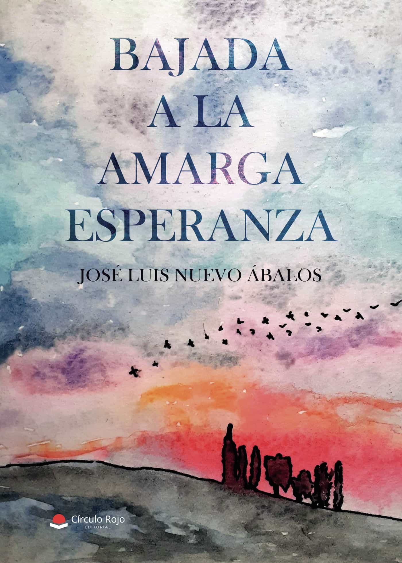 Portada del Libro Bajada A La Amarga Esperanza de Jose Luis Nuevo Abalos - 9788413509662