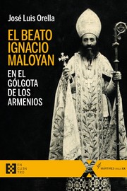 Portada del Libro El Beato Ignacio Maloyan En El Golgota De Los Armenios de Jose Luis Orella Martinez - 9788413390253