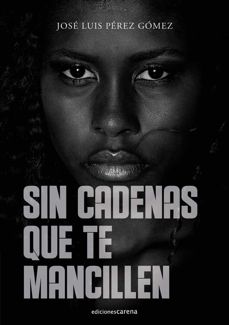 Portada del Libro Sin Cadenas Que Te Mancillen de Jose Luis Perez Gomez - 9788417852733