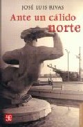 Portada del Libro Ante Un Calido Norte de Jose Luis Rivas - 9789681681371