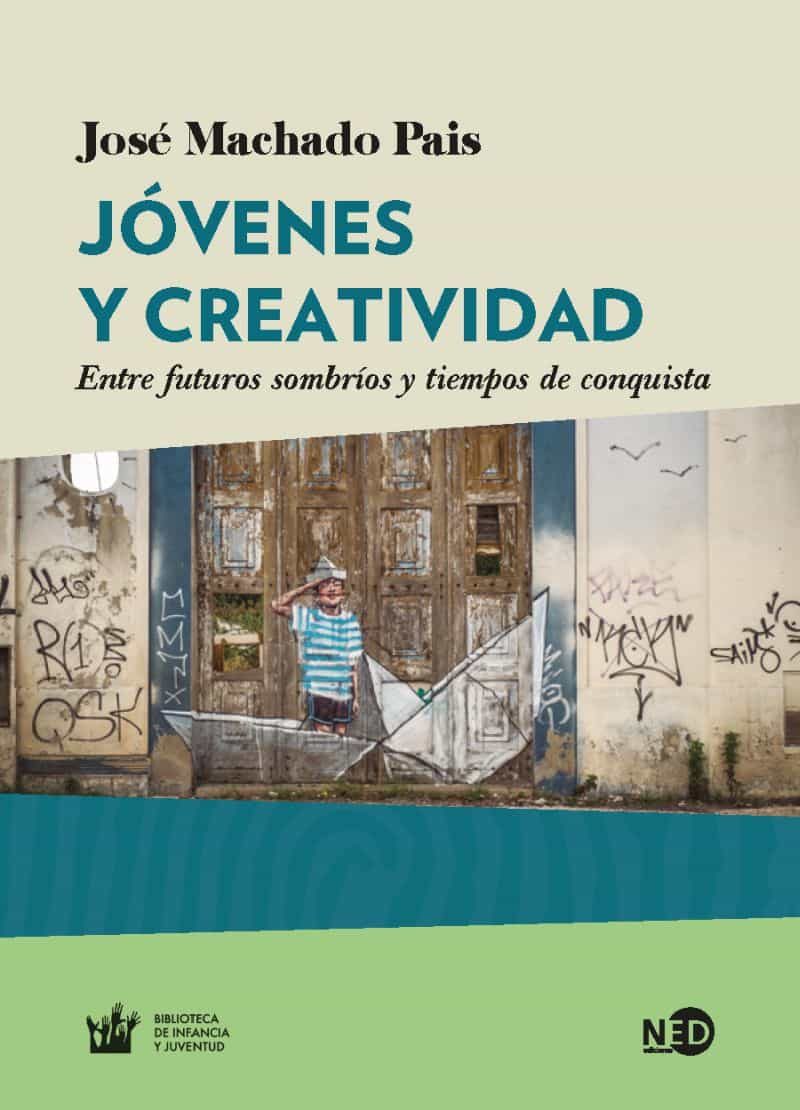 Portada del Libro Jovenes Y Creatividad: Entre Futuros Sombrios Y Tiempos De Conquista de Jose Machado Pais - 9788416737895