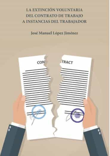 Portada del Libro La Extincion Voluntaria Del Contrato De Trabajo A Instancias Del Traba de Jose Manuel Lopez Jimenez - 9788413247083