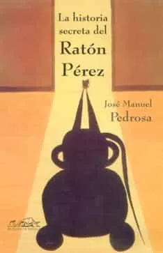 Portada del Libro La Historia Secreta Del Raton Perez (Mitaforas I) de Jose Manuel Pedrosa - 9788495642684