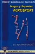 Portada del Libro Juegos Y Deportes: Acrosport (Unidades Didacticas Para Secundaria ) de Jose Manuel Viedma Martinez - 9788496382701