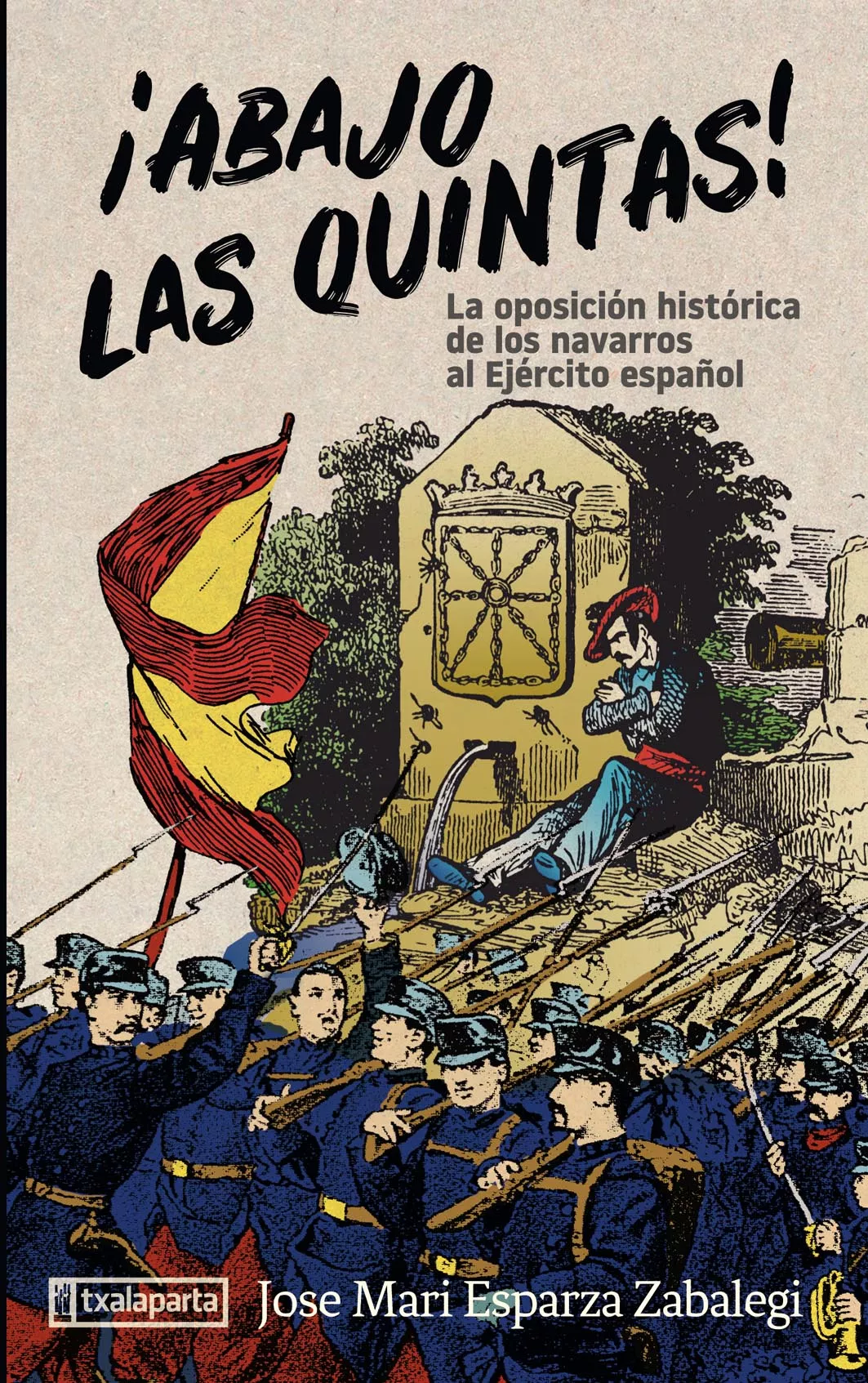 Portada del Libro ¡Abajo Las Quintas! La Oposicion Historica De Los Navarros Al Eje Rcit de Jose Mari Esparza Zabalegi - 9788417065836