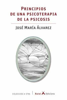 Portada del Libro Principios De Una Psicoterapia De Psicosis de Jose Maria Alvarez - 9788412116663