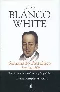 Portada del Libro Semanario Patriotico: Sevilla 1809 (Obras Completas Vol. 1) de Jose Maria Blanco White - 9788493421540