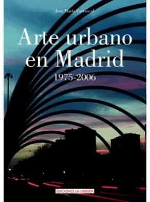 Portada del Libro Arte Urbano En Madrid 1975-2006 de Jose Maria Carrascal - 9788496470774
